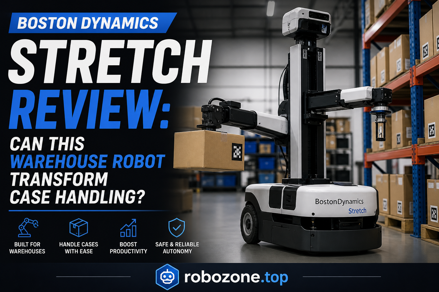 Boston Dynamics Stretch Review: Can This Warehouse Robot Transform Case Handling?