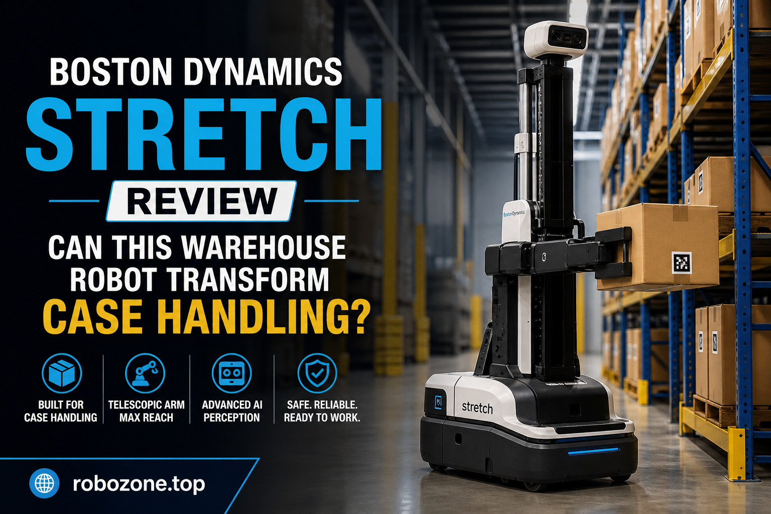 Boston Dynamics Stretch Review: Can This Warehouse Robot Transform Case Handling?